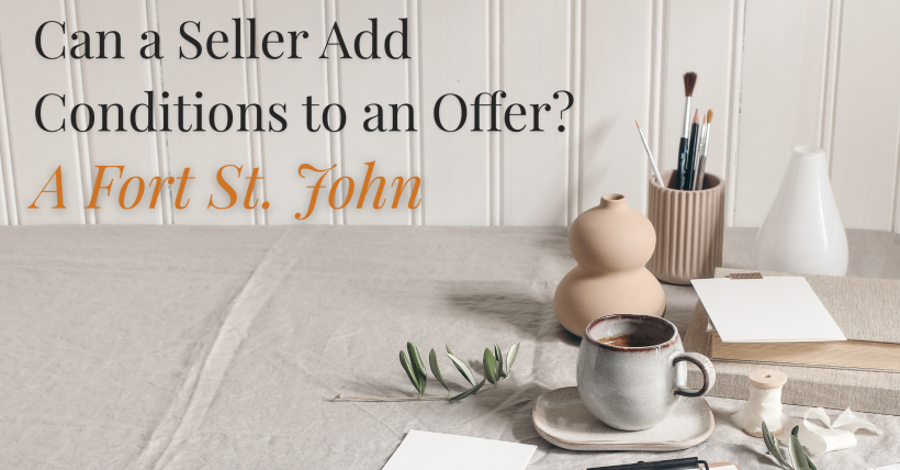 Can a Seller Add Conditions to an Offer? Fort St. John